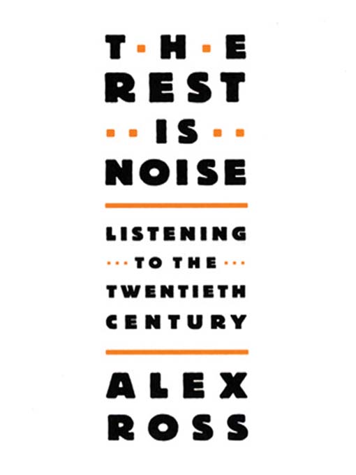 Title details for The Rest Is Noise by Alex Ross - Available